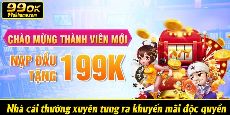 Nhà cái thường xuyên tung ra khuyến mãi độc quyền